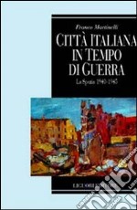 Città italiana in tempo di guerra. La Spezia 1940-1945 libro