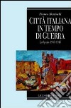 Città italiana in tempo di guerra. La Spezia 1940-1945 libro