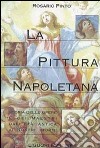 La pittura napoletana. Storia delle opere e dei maestri dall'età antica ai nostri giorni libro