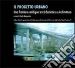 Il progetto urbano. Una frontiera ambigua tra urbanistica e architettura