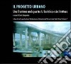 Il progetto urbano. Una frontiera ambigua tra urbanistica e architettura libro