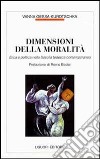 Dimensioni della moralità. Etica e politica nella filosofia tedesca contemporanea libro