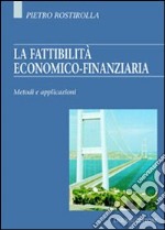 La fattibilità economico-finanziaria. Metodi e applicazioni libro