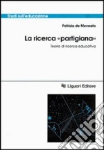 La ricerca «Partigiana». Teoria di ricerca educativa libro