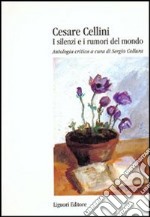 Cesare Cellini. I silenzi e i rumori del mondo. Antologia critica