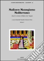 Medioevo Mezzogiorno Mediterraneo. Studi in onore di Mario Del Treppo. Vol. 1 libro