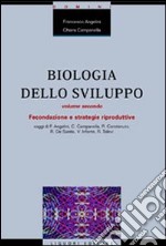 Biologia dello sviluppo. Vol. 2: Fecondazione e strategie riproduttive libro