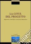 La città del progetto. Trasferimento di tecnologie e convergenze multidisciplinari. Con CD-ROM libro