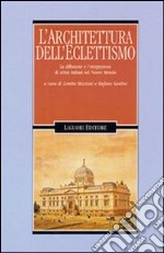 Architettura dell'eclettismo. La diffusione e l'emigrazione di artistiitaliani nel nuovo mondo libro