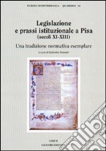 Legislazione e prassi istituzionale a Pisa (secoli XI-XIII). Una tradizione normativa esemplare libro