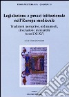 Legislazione e prassi istituzionale nell'Europa medievale. Tradizioni normative, ordinamenti, circolazione mercantile (sec. XI-XV) libro