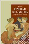 Il profumo della maestra. Nei laboratori della vita quotidiana libro