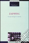 Zapping. Sociologia dell'esperienza televisiva libro