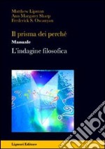 Il prisma dei perché. L'indagine filosofica. Manuale libro