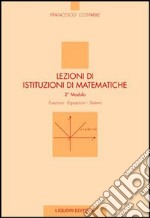 Lezioni di istituzioni di matematiche. 2º modulo. Funzioni, equazioni, sistemi libro