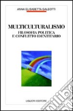 Multiculturalismo. Filosofia politica e conflitto identitario