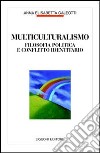 Multiculturalismo. Filosofia politica e conflitto identitario libro di Galeotti Anna E.