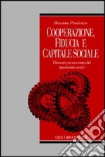 Cooperazione, fiducia e capitale sociale. Elementi per una teoria del mutamento sociale libro