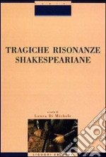 Tragiche risonanze shakespeariane libro