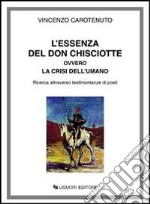 L'essenza del don Chisciotte ovvero la crisi dell'umano. Ricerca attraverso testimonianze di poeti libro