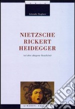 Nietzsche-Rickert-Heidegger (e altre allegorie filosofiche)