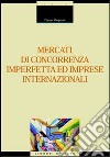 Mercati di concorrenza imperfetta ed imprese internazionali libro di Reganati Filippo