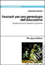 Foucault: per una genealogia dell'educazione. Modello teorico e dispositivi di governo libro