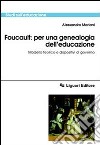 Foucault: per una genealogia dell'educazione. Modello teorico e dispositivi di governo libro di Mariani Alessandro