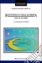 Benvenuti nell'Europa dell'euro. La moneta senza frontiere