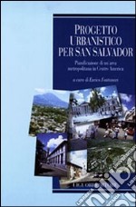 Progetto urbanistico per San Salvador. Pianificazione di un'area metropolitana in centro America