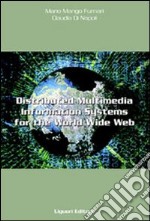 Distributed multimedia information systems for the World Wide Web. A case study for cultural heritage, tourism and publishing libro