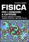 Fisica per i concorsi a cattedre. Soluzioni ragionate dei problemi assegnati ai concorsi negli ultimi 15 anni libro