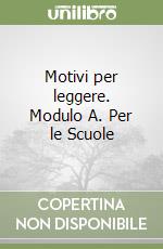 Motivi per leggere. Modulo A. Per le Scuole (1) libro