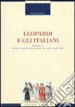 Leopardi e gli italiani. Ricerche sul «Discorso sopra lo stato presente dei costumi degl'italiani» libro