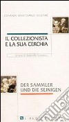 Il collezionista e la sua cerchia libro