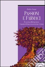 Passioni e farmaci. Per un'etica della depressione: le passioni dell'uomo tra neuroscienze ed anima libro