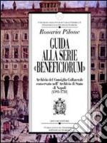 Guida alla serie «Beneficiorum» archivio del consiglio collaterale conservato nell'Archivio di Stato di Napoli (1593-1731)