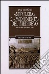 «Sepulcra» e «monumenta» del Medioevo. Studi sull'arte sepolcrale in Italia libro di Herklotz Ingo