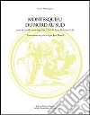 Montesquieu du nord au sud. Actes de la Table ronde avec le soutien de la Maison des sciences de l'homme (Paris, 29-30 janvier 1999) libro