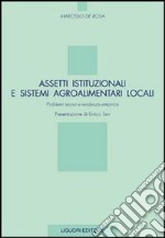 Assetti istituzionali e sistemi agroalimentari locali. Problemi teorici e evidenza empirica libro