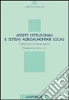 Assetti istituzionali e sistemi agroalimentari locali. Problemi teorici e evidenza empirica libro