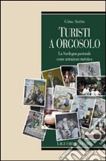 Turisti a Orgosolo. La Sardegna pastorale come attrazione turistica libro