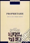 Proprietarie. Avere, non avere, ereditare, industriarsi libro