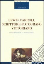 Lewis Carroll scrittore-fotografo vittoriano. Le voci del profondo e l'inconscio ottico libro