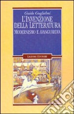 L'invenzione della letteratura. Modernismo e avanguardia libro