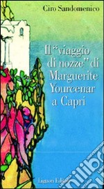 Il viaggio di nozze di Marguerite Yourcenar a Capri libro