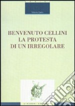 Benvenuto Cellini. La protesta di un irregolare libro