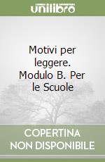 Motivi per leggere. Modulo B. Per le Scuole (1) libro