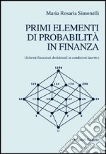 Primi elementi di probabilità in finanza. Schemi finanziari decisionali in condizioni incerte libro