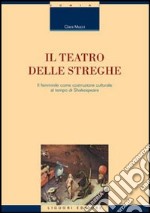 Il teatro delle streghe. Il femminile come costruzione culturale al tempo di Shakespeare libro